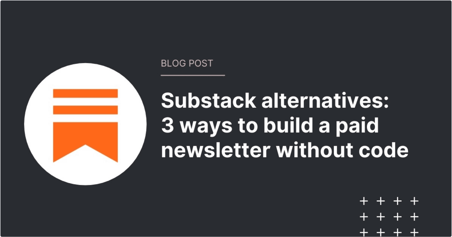 3 No Code Stacks To Build Subscription-based Publication [Substack alternatives]